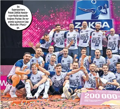  ??  ?? Do Superpucha­ru Polski ZAKSA Kedzierzyn-koźle dorzuciła krajowy Puchar. Do wygrania są jeszcze Liga Mistrzów i Plusliga.