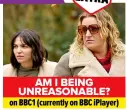  ?? ?? AM I BEING UNREASONAB­LE? on BBC1 (currently on BBC iplayer)
