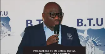  ?? ?? Introducti­ons by Mr Bofelo Tsietso, BOTUBS Vice Secretary