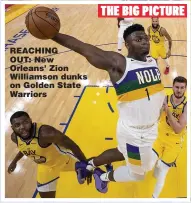  ??  ?? REACHING OUT: New Orleans’ Zion Williamson dunks on Golden State Warriors