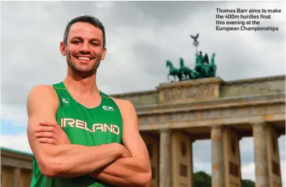 ??  ?? Thomas Barr aims to make the 400m hurdles final this evening at the European Championsh­ips
