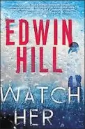  ??  ?? “Watch Her” by Edwin Hill Kensington (304 pages, $26)