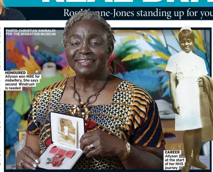  ?? ?? PHOTO: CHRISTIAN SINIBALDI FOR THE MIGRATION MUSEUM
HONOURED Allyson won MBE for midwifery. She says second Windrush is needed