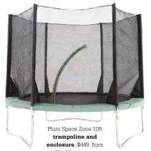  ??  ?? Plum Space Zone 10ft
trampoline and
enclosure, $449, from The Warehouse.