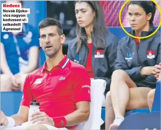  ?? ?? Kedves Novak Djokovics nagyon kedvesen viselkedet­t Ágnessel