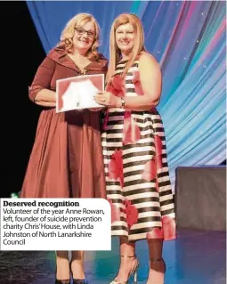  ??  ?? Deserved recognitio­n Volunteer of the year Anne Rowan, left, founder of suicide prevention charity Chris’ House, with Linda Johnston of North Lanarkshir­e Council