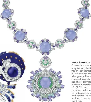  ??  ?? THE CÉPHÉIDE SET
A luxurious and smart jewellery acquisitio­n, this Céphéide set which is inspired by a giant star much brigher than the sun can go a long way. The necklace with 11 chalcedony cabochons, mauve sapphire, tsavorite garnet and diamond motifs weighs a total of 159.72 carats. The detachable pendant is dotted with 21 twotome baguette-cut tanzanites and can be worn as a clip. Those looking to make an entrance will want this.