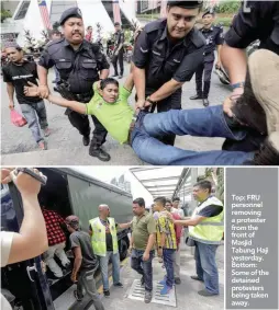  ??  ?? Top: FRU personnel removing a protester from the front of Masjid Tabung Haji yesterday. Bottom: Some of the detained protesters being taken away.