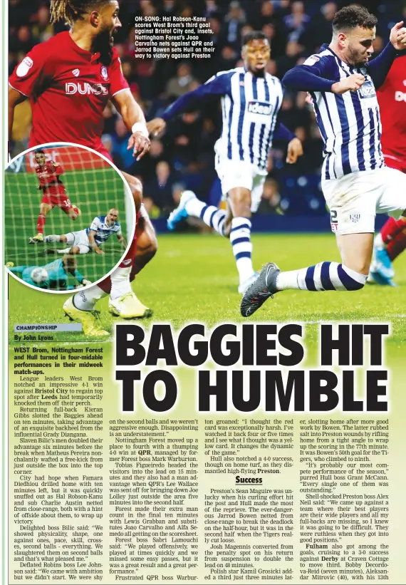  ??  ?? ON-SONG: Hal Robson-Kanu scores West Brom’s third goal against Bristol City and, insets, Nottingham Forest’s Joao Carvalho nets against QPR and Jarrod Bowen sets Hull on their way to victory against Preston