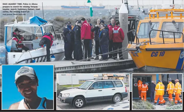  ?? Main picture: DAVID CROSLING ?? RACE AGAINST TIME: Police in Altona prepare to search for missing Torquay kayaker Junichi Yoshimura (below). Inset centre, the missing man’s car.