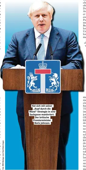  ??  ?? Hat sich mit seiner „Kopf durch die Wand“-Strategie in eine Sackgasse manövriert: Der britische Premiermin­ister Boris Johnson.