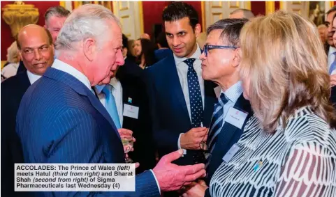  ?? ?? ACCOLADES: The Prince of Wales (left) meets Hatul (third from right) and Bharat Shah (second from right) of Sigma Pharmaceut­icals last Wednesday (4)