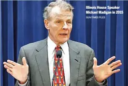  ?? SUN-TIMES FILES ?? Illinois House Speaker Michael Madigan in 2015