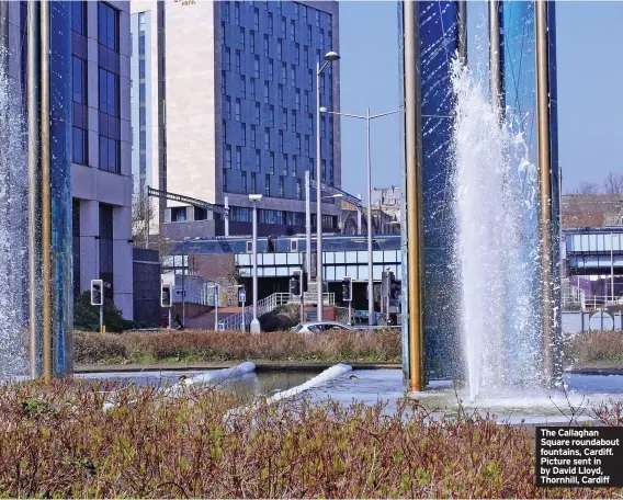  ?? ?? The Callaghan Square roundabout fountains, Cardiff. Picture sent in by David Lloyd, Thornhill, Cardiff