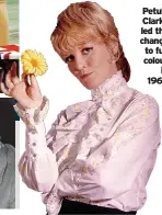  ?? ?? Petula Clarke led the change to full colour in 1969