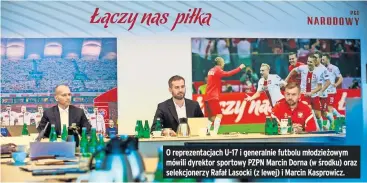  ?? ?? O reprezenta­cjach U-17 i generalnie futbolu młodzieżow­ym mówili dyrektor sportowy PZPN Marcin Dorna (w środku) oraz selekcjone­rzy Rafał Lasocki (z lewej) i Marcin Kasprowicz.