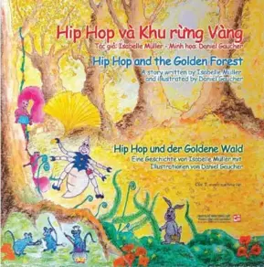  ?? Photo courtesy of the publisher ?? READ ALL ABOUT IT: The cover of Hip Hop and the Golden Forest by Isabelle Muller, which has been released in Việt Nam in three languages of English, German and Vietnamese. The book will be introduced at AFCC 2023 by HCM City General Publisher.