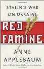  ??  ?? “Red Famine - Stalin’s War on Ukraine” by Anne Applebaum (Doubleday, 461 pages, $35).