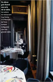  ??  ?? Du décor gris feutré aux arts de la table, les salons du restaurant Guy Savoy à la Monnaie de Paris invitent à déguster une très grande table.