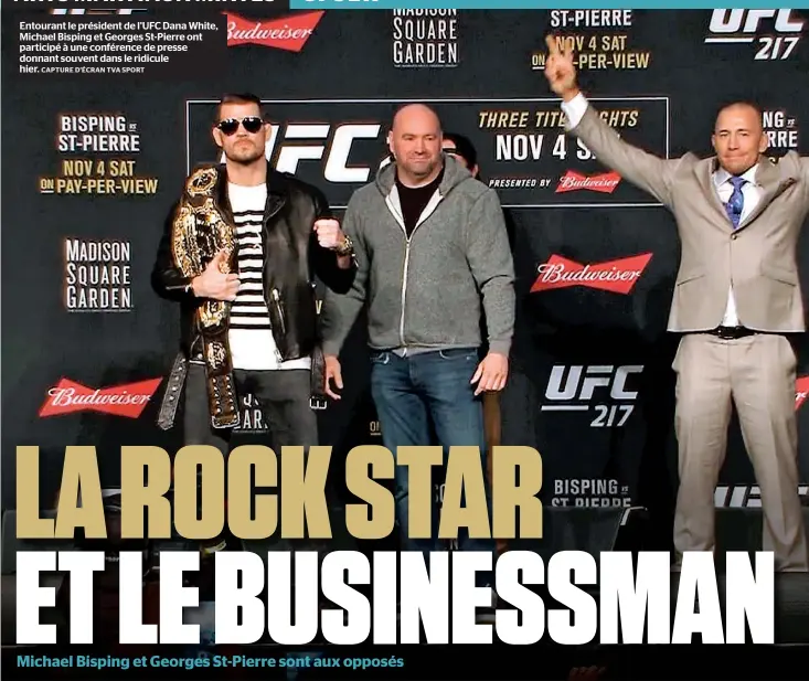  ?? CAPTURE D’ÉCRAN TVA SPORT ?? Entourant le président de l’UFC Dana White, Michael Bisping et Georges St-Pierre ont participé à une conférence de presse donnant souvent dans le ridicule hier.