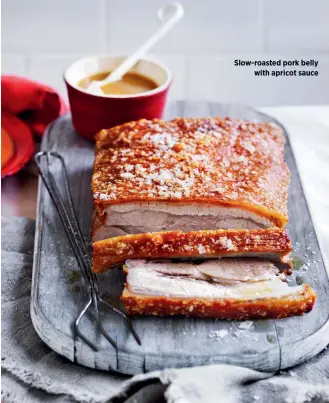  ??  ?? Slow-roasted pork belly with apricot sauce