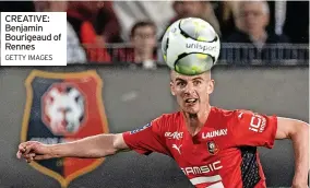  ?? GETTY IMAGES ?? CREATIVE: Benjamin Bourigeaud of Rennes