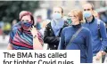  ??  ?? The BMA has called for tighter Covid rules