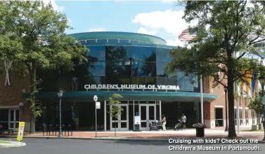  ??  ?? Cruising with kids? Check out the Children’s Museum in Portsmouth.