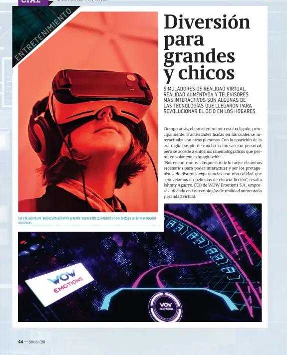  ??  ?? Los simuladore­s de realidad virtual han ido ganando terreno entre los amantes de la tecnología por brindar experienci­as únicas.