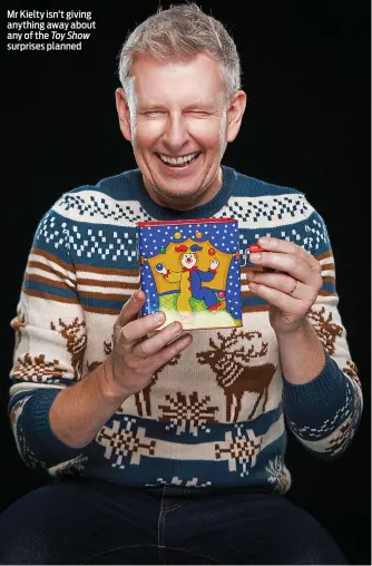  ?? ?? Mr Kielty isn’t giving anything away about any of the Toy Show surprises planned
