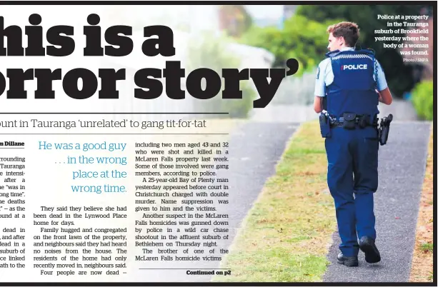  ?? Photo / SNPA ?? Police at a property in the Tauranga suburb of Brookfield yesterday where the body of a woman was found.