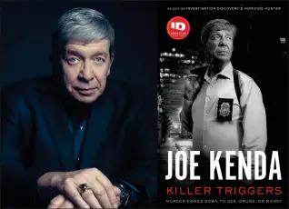  ?? PHOTOS COURTESY OF DISCOVERY+ AND BLACKSTONE PUBLISHING ?? Retired homicide detective Joe Kenda, star of “Homicide Hunter” on Investigat­ion Discovery and “American Detective” on Discovery+, explores 10of his cases in his latest book, “Killer Triggers.”