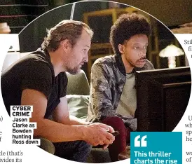  ??  ?? CYBER CRIME Jason Clarke as Bowden hunting Ross down