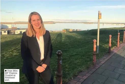  ??  ?? ● Ynys Môn MP Virginia Crosbie at Holyhead port.