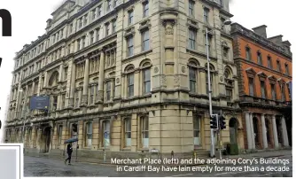  ?? ?? Merchant Place (left) and the adjoining Cory’s Buildings in Cardiff Bay have lain empty for more than a decade