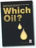  ??  ?? The science of lubricatin­g oils is vast and only a brief snapshot can be given here. For further reading, try Which Oil by Richard Michell. Publisher: Veloce ISBN: 978-1-84584-365-6 veloce.co.uk