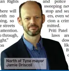  ?? ?? North of Tyne mayor Jamie Driscoll