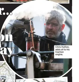  ??  ?? Chris Hutton, adds oil to his traction engine.