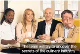  ??  ?? The team will try to uncover the secrets of the culinary industry