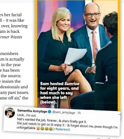  ?? ?? Sam hosted Sunrise for eight years, and had much to say when she left (below).