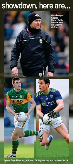  ?? ?? Gatekeeper: Coach Paddy Tally has shored up Kerry’s defence
Spine: David Moran, left, and Tadhg Morley are both on form