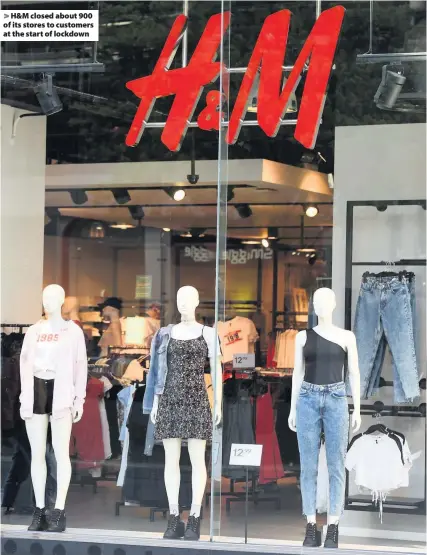  ??  ?? H&M closed about 900 of its stores to customers at the start of lockdown