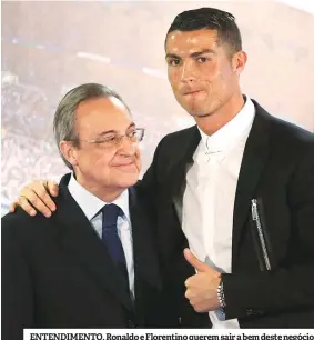  ??  ?? ENTENDIMEN­TO. Ronaldo e Florentino querem sair a bem deste negócio