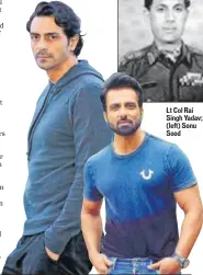  ??  ?? Lt Col Rai Singh Yadav; (left) Sonu Sood