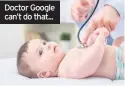  ??  ?? Doctor Google can’t do that...