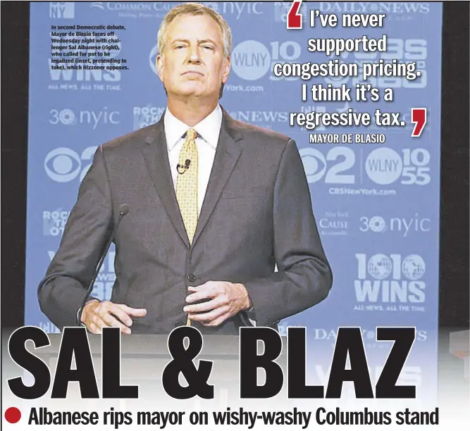  ??  ?? In second Democratic debate, Mayor de Blasio faces off Wednesday night with challenger Sal Albanese (right), who called for pot to be legalized (inset, pretending to toke), which Hizzoner opposes.