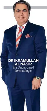  ?? DR IKRAMULLAH AL NASIR ?? is a Dubai-based dermatolog­ist