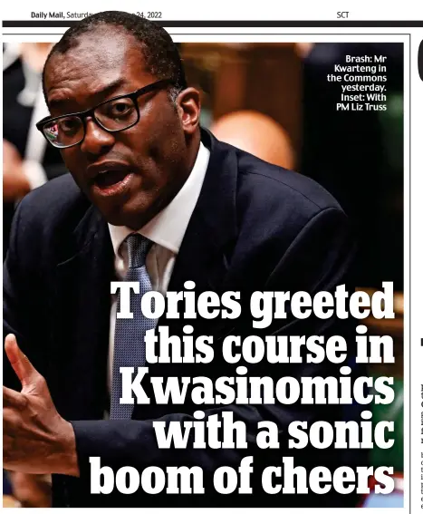  ?? ?? Brash: Mr Kwarteng in the Commons yesterday. Inset: With PM Liz Truss