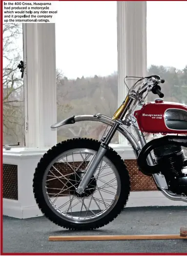  ??  ?? In the 400 Cross, Husqvarna had produced a motorcycle which would help any rider excel and it propelled the company up the internatio­nal ratings.