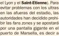  ??  ?? el Lyon y el Saint- Etienne). Para evitar problemas con los ultras en las afueras del estadio, las autoridade­s han decidido prohibir las fans zones y se apostará por una pantalla gigante en el puerto de Marsella, es decir a